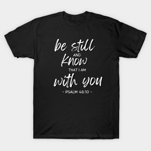Be Still And Know I Am With You T-Shirt
